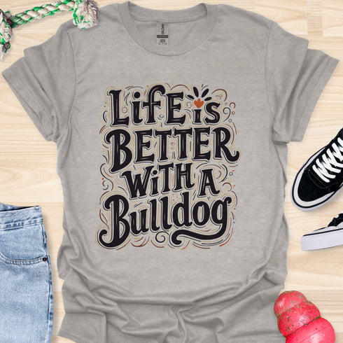 Life is better with a bulldog - V8 - Decorative Caligraphy T-Shirt